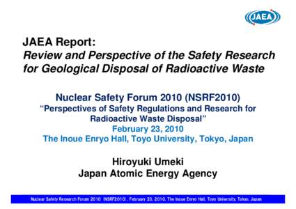 JAEA Report: Review and Perspective of the Safety Research for Geological Disposal of Radioactive Waste Nuclear Safety ForumNSRF2010) “Perspectives of Safety Regulations and Research for Radioactive Waste Dispos