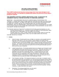 END USER LICENSE AGREEMENT Comodo Back-Up Enterprise (Beta) This is BETA software and may have serious bugs which may cause damage to your computer and data. It is intended for qualified beta testers only and must not be