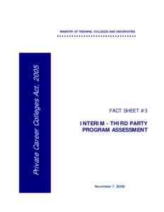 Private Career Colleges Act, 2005  MINISTRY OF TRAINING, COLLEGES AND UNIVERSITIES FACT SHEET #3 INTERIM - THIRD PARTY