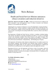News Release Health and Social Services Minister announces tobacco awareness and reduction initiatives IQALUIT, Nunavut (November 22, 2000) – Health and Social Services Minister Ed Picco announces a new and aggressive 