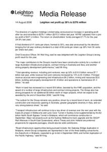 Media Release 14 August 2006 Leighton net profit up 28% to $276 million  The directors of Leighton Holdings Limited today announced an increase in operating profit