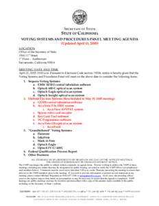 VOTING SYSTEMS AND PROCEDURES PANEL MEETING AGENDA (Updated April 13, 2005) LOCATION Office of the Secretary of State[removed]th Street 1 st Floor – Auditorium
