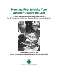 Planning First to Make Your Outdoor Classroom Last A Best Management Practices (BMP) Guide for Creating and Sustaining Outdoor Classrooms in Georgia  Table of Contents