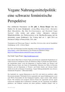 Vegane Nahrungsmittelpolitik: eine schwarze feministische Perspektive Eine einführende Präsentation von Dr. phil. A. Breeze Harper über ihre Studien für ihr neues Buchprojekt: ‚Living Bling, Going Green: Alternativ