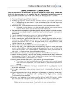 StateLine Speedway Rulebook 2014 DEMOLITION DERBY CONSTRUCTION There are two classes in the Demo Derby: The BIG CAR Derby & The Compact Derby. The BIG CAR Derby is for American made V6 & V8 rear wheel drive cars. The Com