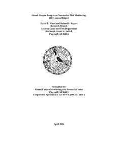 Grand Canyon Long-term Non-native Fish Monitoring, 2005 Annual Report David L. Ward and Roland S. Rogers Research Branch Arizona Game and Fish Department 506 North Grant St. Suite L