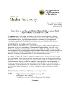 Date: September 14, 2011 Contact: Nedra Darling[removed]Senior Interior and Bureau of Indian Affairs officials to Attend Third Regional Tribal Consultation in Seattle
