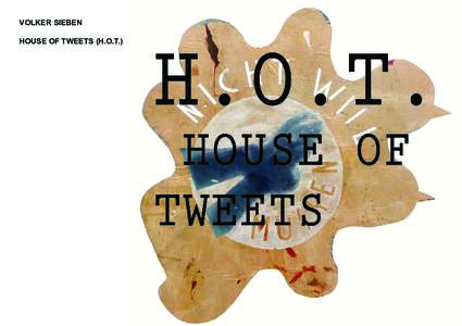 VOLKER SIEBEN HOUSE OF TWEETS (H.O.T.) VOLKER SIEBEN HOUSE OF TWEETS / HOT Bei HOUSE OF TWEETS handelt es sich um eine interdisziplinäre Klangskulptur für den