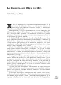 La Habana sin Olga Guillot ARMANDO LÓPEZ n 1950, la bohemia musical habanera comenzaba en santa fe, en una veintena de clubes sobre el mar y recorría cuarenta kilómetros de música en vivo hasta el Rincón de Guanabo.