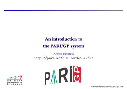 An introduction to the PARI/GP system Karim Belabas http://pari.math.u-bordeaux.fr/