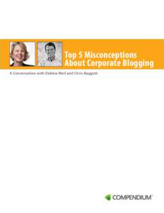 Top 5 Misconceptions About Corporate Blogging A Conversation with Debbie Weil and Chris Baggott Takeaways from a pivotal meeting of the minds between Debbie Weil and Chris Baggott