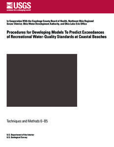 In Cooperation With the Cuyahoga County Board of Health, Northeast Ohio Regional Sewer District, Ohio Water Development Authority, and Ohio Lake Erie Office Procedures for Developing Models To Predict Exceedances of Recr