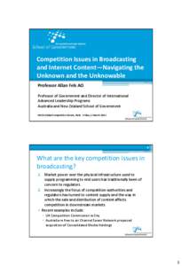 Competition Issues in Broadcasting and Internet Content—Navigating the Unknown and the Unknowable Professor Allan Fels AO Professor of Government and Director of International Advanced Leadership Programs