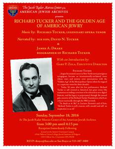 presents  RICHARD TUCKER AND THE GOLDEN AGE OF AMERICAN JEWRY Music by: RICHARD TUCKER, LEGENDARY OPERA TENOR Narrated by: HIS SON, DAVID N. TUCKER