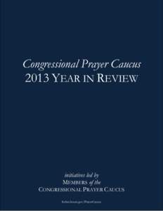 Congressional Prayer Caucus 2013 YEAR IN REVIEW initiatives led by MEMBERS of the CONGRESSIONAL PRAYER CAUCUS