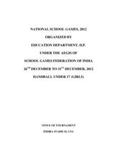 NATIONAL SCHOOL GAMES, 2012 ORGANIZED BY EDUCATION DEPARTMENT, H.P. UNDER THE AEGIS OF SCHOOL GAMES FEDERATION OF INDIA 26TH DECEMBER TO 31ST DECEMBER, 2012