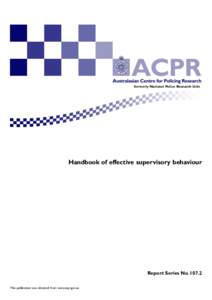 formerly National Police Research Unit  Handbook of effective supervisory behaviour Report Series NoThis publication was obtained from www.acpr.gov.au