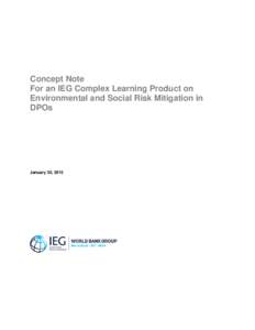 Concept Note For an IEG Complex Learning Product on Environmental and Social Risk Mitigation in DPOs  January 30, 2015