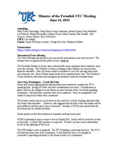 Minutes of the Fermilab UEC Meeting June 14, 2013 Attending: Mary Anne Cummings, Craig Group, Sergo Jindariani, Breese Quinn, Greg Pawloski, Lee Roberts, Mandy Rominsky, Gregory Snow, Nikos Varelas, Bob Zwaska (Not Prese
