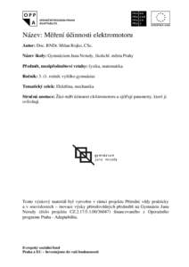 Název: Měření účinnosti elektromotoru Autor: Doc. RNDr. Milan Rojko, CSc. Název školy: Gymnázium Jana Nerudy, škola hl. města Prahy Předmět, mezipředmětové vztahy: fyzika, matematika Ročník: roč