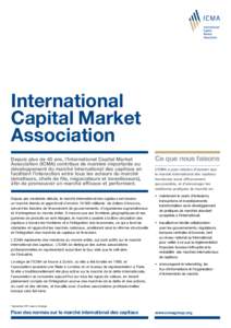 International Capital Market Association Depuis plus de 40 ans, l’International Capital Market Association (ICMA) contribue de manière importante au développement du marché international des capitaux en