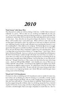 2010 “Dark Fantasy” [edit] Kanye West Two thousand ten catches me with my feelings a little hurt. As W.S. Merwin observed brilliantly in a poem, “Tell me what you see vanishing and I/Will tell you who you are”; a