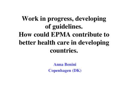 Work in progress, developing of guidelines. How could EPMA contribute to better health care in developing countries. Anna Benini