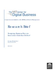 A major research initiative at the MIT Sloan School of Management  Research Brief Designing Business Process Innovation Units that Deliver* George Westerman