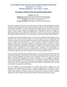 NIH COMMON FUND HIGH-RISK HIGH-REWARD RESEARCH SYMPOSIUM December 15 – 17, 2014 SPEAKER ABSTRACTS – DAY 3 (DEC. 17, 2014) Developing a Pipeline of Bacteria-Specific Imaging Agents Awardee: Sanjay Jain Awards: New Inn