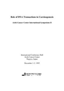 Role of DNA Transactions in Carcinogenesis Aichi Cancer Center International Symposium II International Conference Hall Aichi Cancer Center Nagoya, Japan