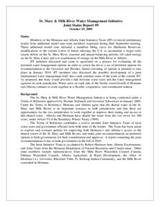 St. Mary & Milk River Water Management Initiative Joint Status Report #9 October 29, 2009 Status Members of the Montana and Alberta Joint Initiative Team (JIT) reviewed preliminary results from additional model runs team