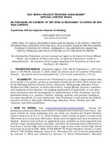 “BAY NEWS 9 PROJECT WEATHER SCHOLARSHIP” OFFICIAL CONTEST RULES NO PURCHASE OR PAYMENT OF ANY KIND IS NECESSARY TO ENTER OR WIN THIS CONTEST. A purchase will not improve chances of winning. CONSUMER DISCLOSURE