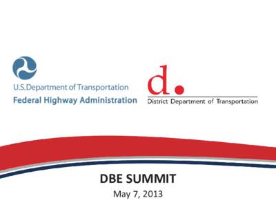 DBE SUMMIT May 7, 2013 DBE Project Participation DDOT has a strong DBE program Current and on-going contracts to date: