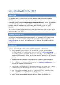 SQL BANDWIDTH METER DESCRIPTION SQL Bandwidth Meter is a unique tool for SQL Server bandwidth usage monitoring, counting and reporting. What makes it unique? It provides a bandwidth control on per user basis. With this t