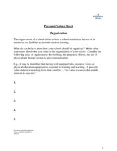 Personal Values Sheet Organization The organization of a school refers to how a school maximizes the use of its resources and facilities to promote student learning. What do you believe about how your school should be or