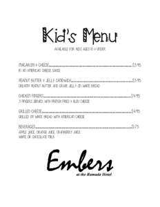 Kid’s Menu Available for Kids Ages 10 & Under Macaroni & Cheese…………………………………………………………..……..$3.95 in an American cheese sauce