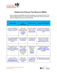 Healthy Out-of-School Time Resource BINGO Are you ready to play BINGO and build a healthier out-of-school time site? If so, here are resources for you to use all-year long. Check them off as you try them and don’t forg