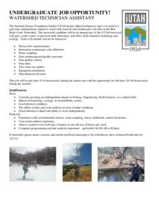 UNDERGRADUATE JOB OPPORTUNITY! WATERSHED TECHNICIAN ASSISTANT The National Science Foundation funded iUTAH project (http://iutahepscor.org/) is in need of a part-time undergraduate student to assist with research and mai