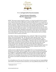 9 1 1: An Urgent Call to Pray for Jerusalem Pray for the peace of Jerusalem: “May those who love you be secure.” Psalm 122:6 NOTE: This prayer may be prayed in one hour, or it may be prayed section by section over a 