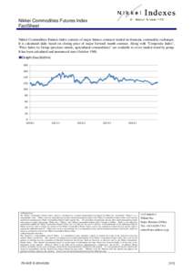 Nikkei Commodities Futures Index FactSheet Nikkei Commodities Futures Index consists of major futures contracts traded on domestic commodity exchanges. It is calculated daily based on closing price of major forward month