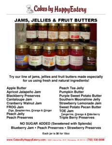 JAMS, JELLIES & FRUIT BUTTERS  Try our line of jams, jellies and fruit butters made especially for us using fresh and natural ingredients! Apple Butter Apricot Jalapeño Jam