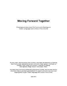 Moving Forward Together A background document for Community Meetings on Gaelic Language and Culture in Nova Scotia This document, and the process that it outlines, have been developed by a Planning Team that includes rep