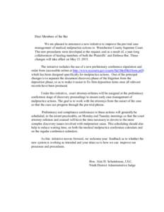 Dear Members of the Bar We are pleased to announce a new initiative to improve the pre-trial case management of medical malpractice actions in Westchester County Supreme Court. The new procedures were developed at the re