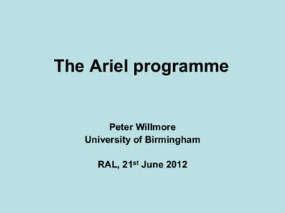 The Ariel programme  Peter Willmore University of Birmingham  RAL, 21st June 2012