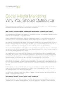 Social Media Marketing Why You Should Outsource Outsourcing your social media to us will ensure you have a professionally managed social media campaign at a great price point that should deliver you a solid return on inv