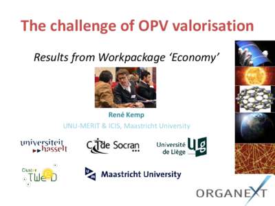 The challenge of OPV valorisation Results from Workpackage ‘Economy’ René Kemp UNU-MERIT & ICIS, Maastricht University