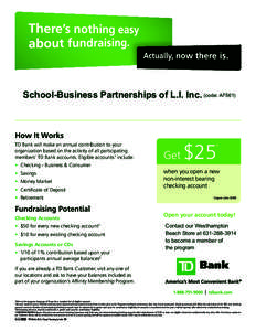 School-Business Partnerships of L.I. Inc. (code: AF561)  How It Works TD Bank will make an annual contribution to your organization based on the activity of all participating members’ TD Bank accounts. Eligible account