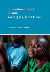 Education in South Sudan: investing in a better future A review by Gordon Brown