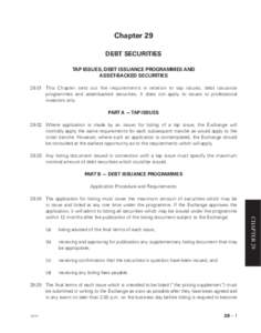 Chapter 29 DEBT SECURITIES TAP ISSUES, DEBT ISSUANCE PROGRAMMES AND ASSET-BACKED SECURITIES[removed]This Chapter sets out the requirements in relation to tap issues, debt issuance programmes and asset-backed securities. It