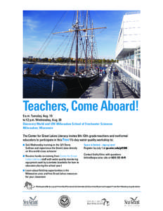 Teachers, Come Aboard! 9 a.m. Tuesday, Aug. 19 to 12 p.m. Wednesday, Aug. 20 Discovery World and UW-Milwaukee School of Freshwater Sciences Milwaukee, Wisconsin